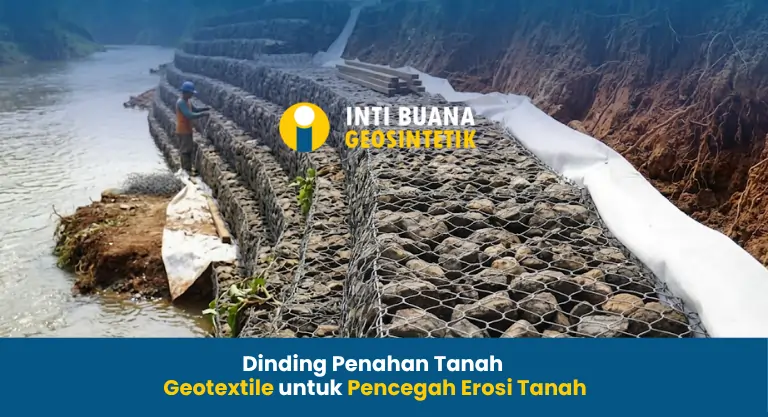 Dinding Penahan Tanah Gunakan Geotextile untuk Pencegah Erosi Tanah