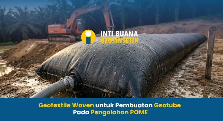 Geotextile Woven untuk Pembuatan Geotube Pada Pengolahan POME