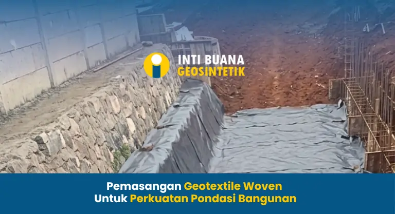 Pemasangan Geotextile Woven untuk Perkuatan Pondasi Bangunan