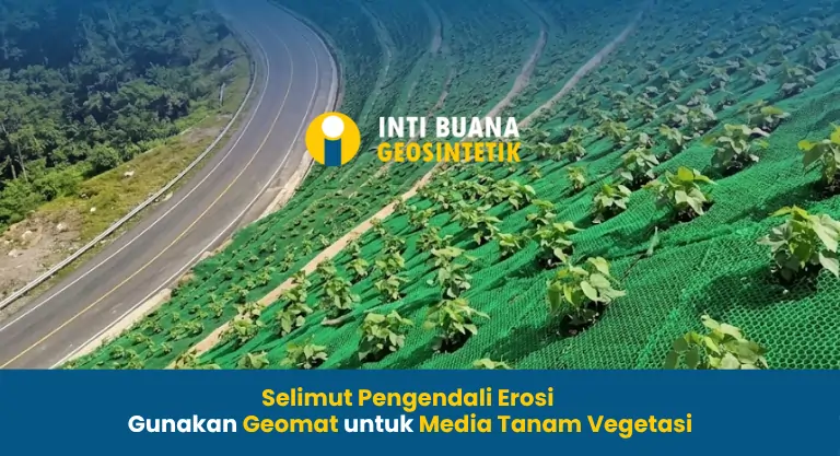 Selimut Pengendali Erosi Gunakan Geomat untuk Media Tanam Vegetasi