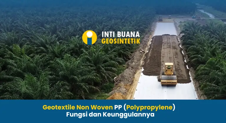 Geotextile Non Woven PP Fungsi dan Keunggulannya