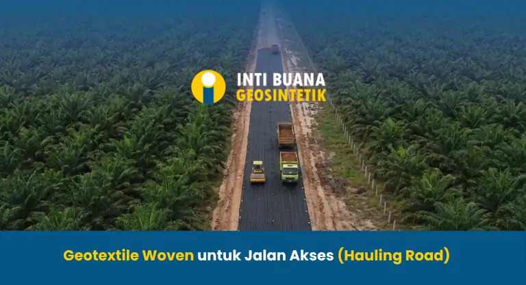 Geotextile Woven untuk Jalan Akses (Hauling Road)