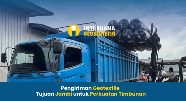 Pengiriman Geotextile Tujuan Jambi untuk Perkuatan Timbunan