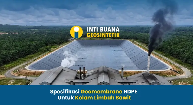 Spesifikasi Geomembrane HDPE untuk Kolam Limbah Sawit