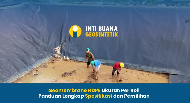 Geomembrane HDPE Ukuran Per Roll, Panduan Lengkap Spesifikasi dan Pemilihan