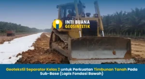 Geotekstil Separator Kelas 2 untuk Perkuatan Timbunan Tanah Pada Sub-Base (Lapis Fondasi Bawah)
