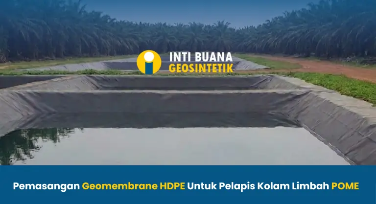 Pemasangan Geomembrane HDPE untuk Pelapis Kolam Limbah POME