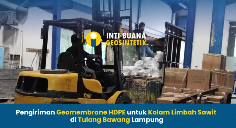 Pengiriman Geomembrane HDPE untuk Kolam Limbah Sawit di Tulang Bawang Lampung