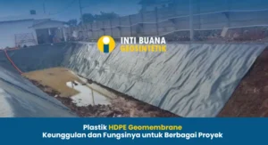Plastik HDPE Geomembrane Keunggulan dan Fungsinya untuk Berbagai Proyek