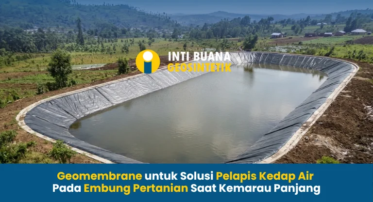 Geomembrane untuk Solusi Pelapis Kedap Air Pada Embung Pertanian Saat Kemarau Panjang
