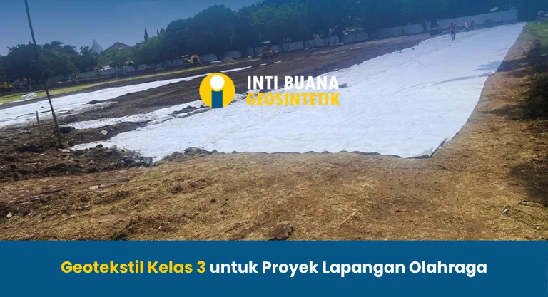 Geotekstil Kelas 3 untuk Proyek Lapangan Olahraga
