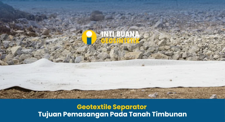 Geotextile Separator Tujuan Pemasangan Pada Tanah Timbunan