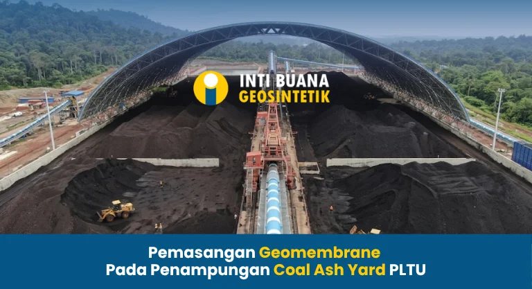 Pemasangan Geomembrane Pada Penampungan Coal Ash Yard PLTU