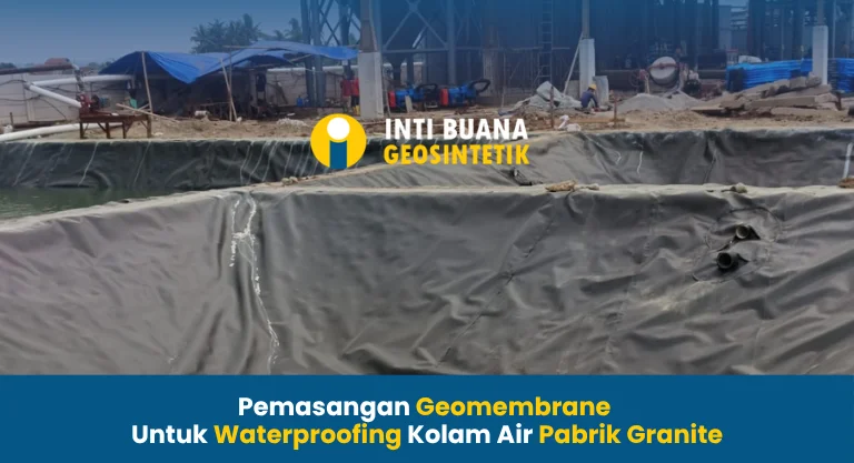 Pemasangan Geomembrane untuk Waterproofing Kolam Air Pabrik Granite