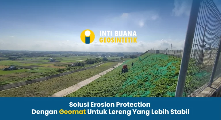 Solusi Erosion Protection Dengan Geomat Untuk Lereng Yang Lebih Stabil