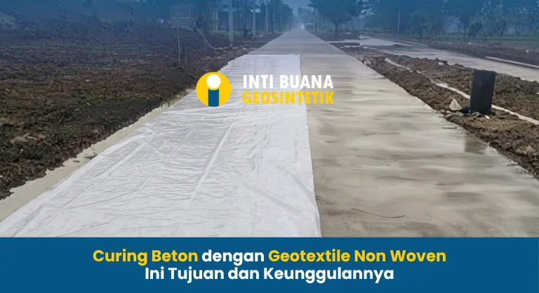 Curing Beton dengan Geotextile Non Woven Ini Tujuan dan Keunggulannya