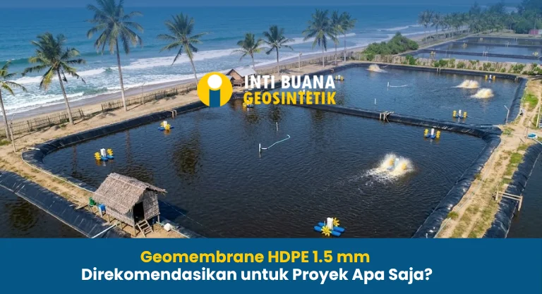 Geomembrane HDPE 1.5 mm Direkomendasikan untuk Proyek Apa Saja?