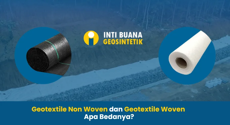 Geotextile Non Woven dan Geotextile Woven Apa Bedanya?
