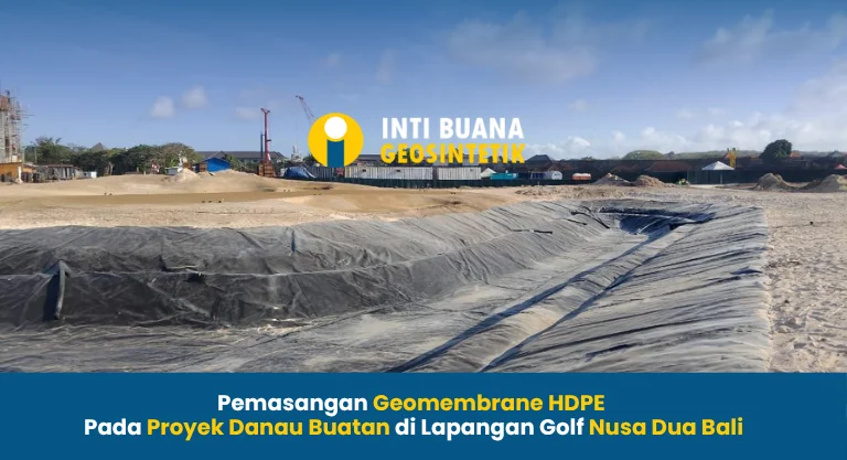 Pemasangan Geomembrane HDPE Pada Proyek Danau Buatan di Lapangan Golf Nusa Dua Bali