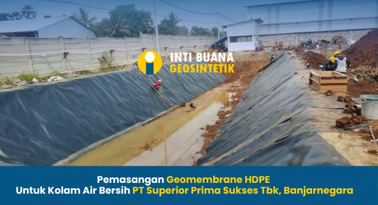 Pemasangan Geomembrane HDPE untuk Kolam Air Bersih PT Superior Prima Sukses Tbk