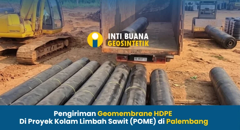 Pengiriman Geomembrane HDPE di Proyek Kolam Limbah Palembang