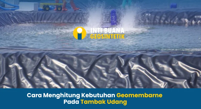 Cara Menghitung Kebutuhan Geomembarne untuk Tambak Udang