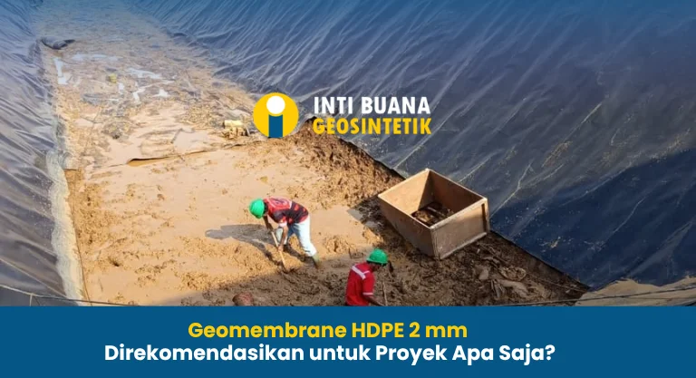 Geomembrane HDPE 2 mm Direkomendasikan untuk Proyek Apa Saja?