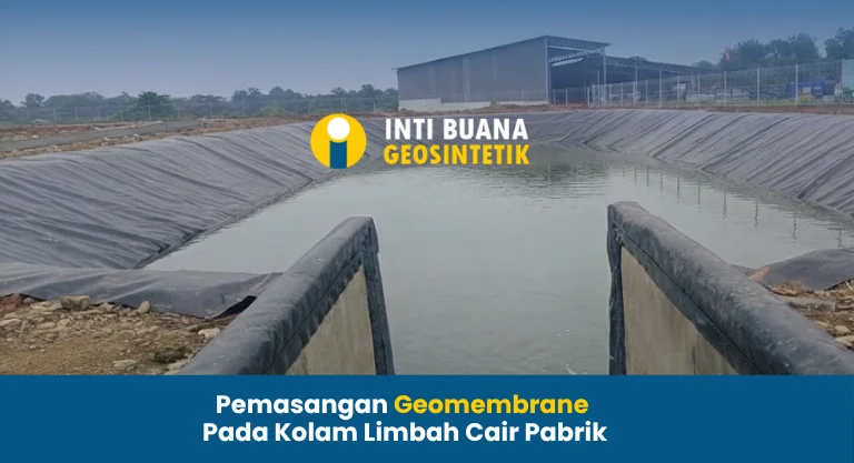 Pemasangan Geomembrane Pada Kolam Limbah Cair Pabrik